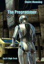 The Programmer High-Tech Sci-Fi【電子書籍】[ Claire Manning ]