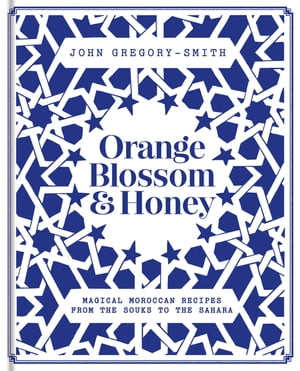 Orange Blossom & Honey Magical Moroccan recipes 