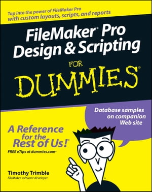 FileMaker Pro Design and Scripting For Dummies【電子書籍】 Timothy Trimble