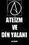 Ateizm ve Din Yalanı