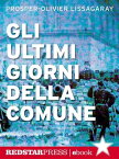 Gli ultimi giorni della Comune In diretta dalle barricate di Parigi, la cronaca dell'insurrezione che ha cambiato per sempre il volto dell'Europa【電子書籍】[ Prosper-Olivier Lissagaray ]