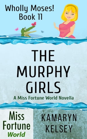 The Murphy Girls Miss Fortune World: Wholly Moses!, #11【電子書籍】[ Kamaryn Kelsey ]