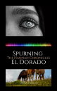 Spurning El Dorado: The Hannah Chronicles【電子書籍】[ Brian S. Parrish ]