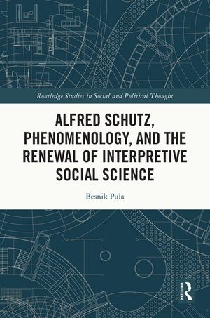 Alfred Schutz, Phenomenology, and the Renewal of Interpretive Social Science