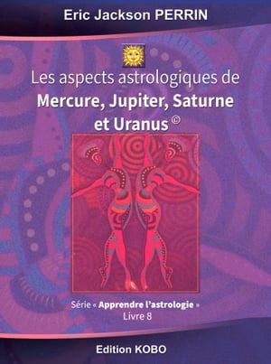 ASTROLOGIE-LES ASPECTS A MERCURE-JUPITER-SATURNE ET URANUS