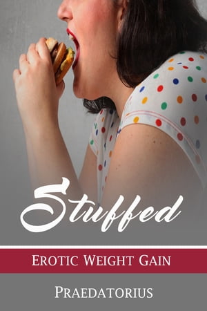 Stuffed: Erotic Weight Gain