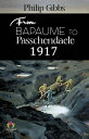 From Bapaume to Passchendaele, 1917: Philip Gibbs' Poignant Account of World War...