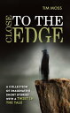 Close to the Edge A collection of imaginative short stories with a twist in the tale【電子書籍】 Tim Moss