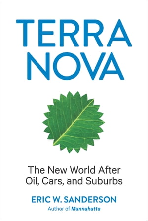 ŷKoboŻҽҥȥ㤨Terra Nova The New World After Oil, Cars, and SuburbsŻҽҡ[ Eric W. Sanderson ]פβǤʤ20ߤˤʤޤ