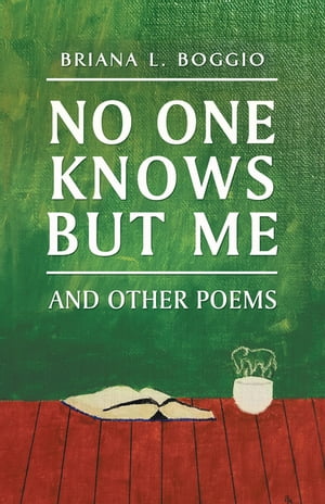 No One Knows but Me And Other Poems【電子書籍】[ Briana L. Boggio ]