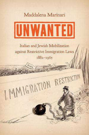 Unwanted Italian and Jewish Mobilization against Restrictive Immigration Laws, 1882?1965