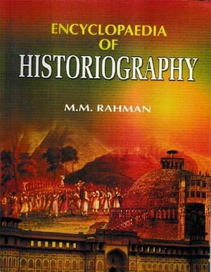 Encyclopaedia of Historiography (Historiography: Traditions And Historians)