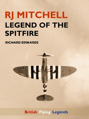 RJ Mitchell: Legend of the Spitfire