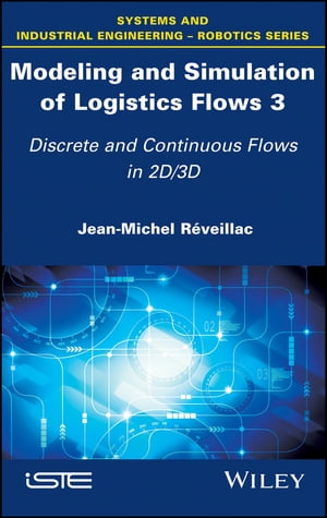 Modeling and Simulation of Logistics Flows 3 Discrete and Continuous Flows in 2D/3DŻҽҡ[ Jean-Michel R?veillac ]