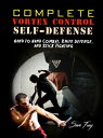 Complete Vortex Control Self-Defense Hand to Hand Combat, Knife Defense, and Stick Fighting【電子書籍】 Sam Fury