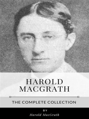 Harold MacGrath ? The Complete Collection【電子書籍】[ Harold Macgrath ]