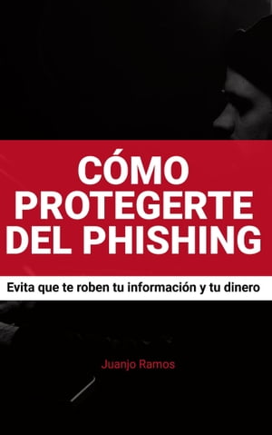 C?mo protegerte del phishing. Evita que te roben tu informaci?n y tu dinero