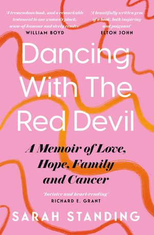 Dancing With The Red Devil: A Memoir of Love, Hope, Family and Cancer【電子書籍】 Sarah Standing