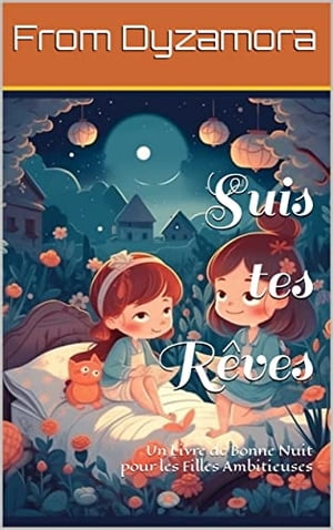 Suis tes R?ves Un Livre de Bonne Nuit pour les Filles Ambitieuses