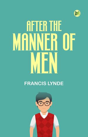 After the Manner of MenŻҽҡ[ Francis Lynde ]