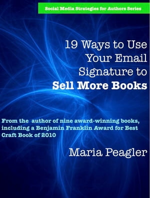 19 Ways to Use Your Email Signature to Sell More BooksŻҽҡ[ Maria Peagler ]