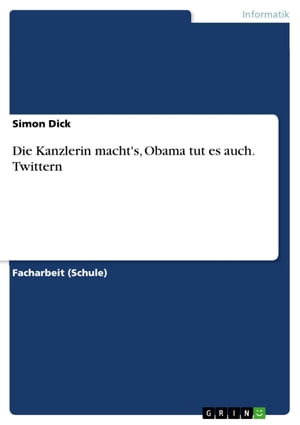 Die Kanzlerin macht's, Obama tut es auch. Twittern【電子書籍】[ Simon Dick ]