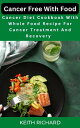 Cancer Free with Food Cancer Diet Cook book with Whole Food Recipe For Cancer Tr...