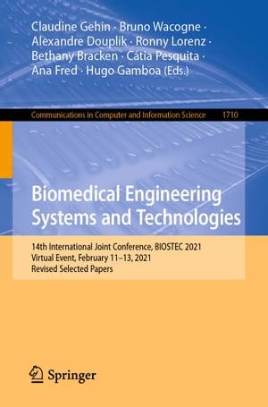 Biomedical Engineering Systems and Technologies 14th International Joint Conference, BIOSTEC 2021, Virtual Event, February 11 13, 2021, Revised Selected Papers【電子書籍】