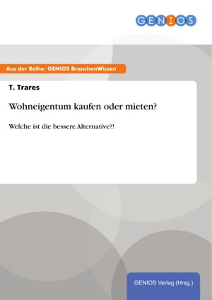 ŷKoboŻҽҥȥ㤨Wohneigentum kaufen oder mieten? Welche ist die bessere Alternative?!Żҽҡ[ T. Trares ]פβǤʤ242ߤˤʤޤ