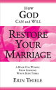 How God Can and Will Restore Your Marriage A Book for Women From Someone Who’s B...