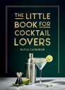 The Little Book for Cocktail Lovers Recipes, Crafts, Trivia and More ? the Perfe...