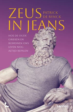 Zeus in jeans Hoe de oude Grieken en Romeinen ons leven nog altijd bepalen【電子書籍】[ Patrick De Rynck ]