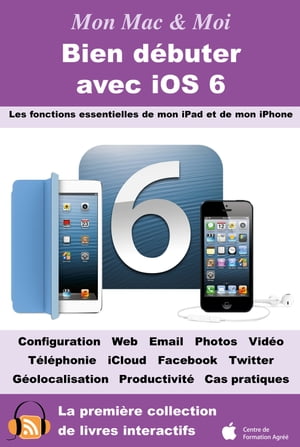 Bien d?buter avec iOS 6 Les fonctions essentielles de mon iPad et de mon iPhone【電子書籍】[ Agnosys ]