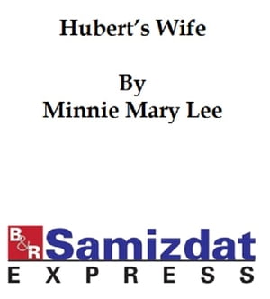 Hubert's Wife: A Story for You【電子書籍】[ Minnie Mary Lee ]