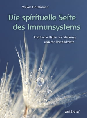 Die spirituelle Seite des Immunsystems Praktische Hilfen zur St?rkung unserer Abwehrkr?fte