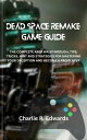 DEAD SPACE REMAKE GAME GUIDE The Complete Area Walkthrough Tips, Tricks,hints And Strategies For Mastering Your Deception And Become A Pro Player【電子書籍】 Charlie R. Edwards