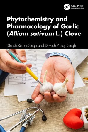 Phytochemistry and Pharmacology of Garlic (Allium sativum L.) Clove【電子書籍】[ Dinesh Kumar Si..