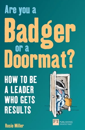 Are you a badger or a doormat? How To Be A Leader Who Gets ResultsŻҽҡ[ Rosie Miller ]