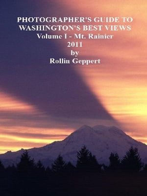 Photographer's Guide to Washington's Best Views, Volume I - Mt. Rainier