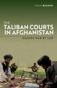 The Taliban Courts in Afghanistan Waging War by Law【電子書籍】[ Adam Baczko ]