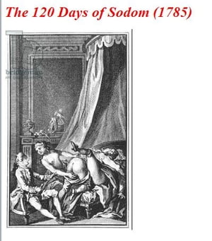 The 120 Days of Sodom (1785) erotic【電子書籍】 Marquis de Sade