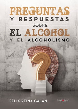 Preguntas y respuestas sobre el alcohol y el alcoholismo