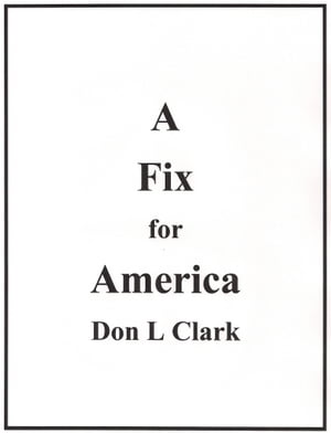 A Fix for America【電子書籍】[ Don L Clark ]