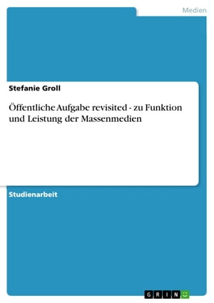 Öffentliche Aufgabe revisited - zu Funktion und Leistung der Massenmedien