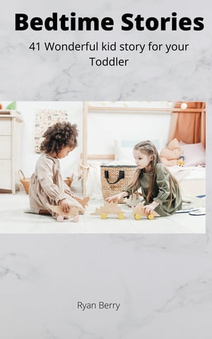 Bedtime Stories 41 Wonderful kid story for your toddlers【電子書籍】[ Ryan Berry ]