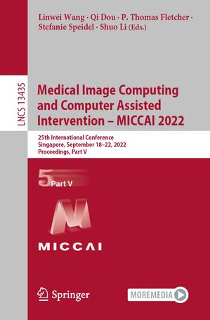 楽天楽天Kobo電子書籍ストアMedical Image Computing and Computer Assisted Intervention ? MICCAI 2022 25th International Conference, Singapore, September 18?22, 2022, Proceedings, Part V【電子書籍】