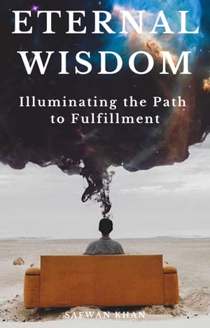 Eternal Wisdom Illuminating the Path to FulfillmentŻҽҡ[ Safwan Khan ]