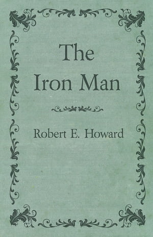 The Iron ManŻҽҡ[ Robert E. Howard ]