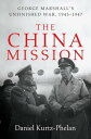 The China Mission: George Marshall's Unfinished War, 1945-1947【電子書籍】[ Daniel Kurtz-Phelan ]