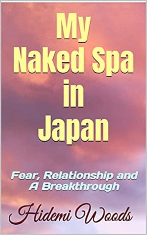 My Naked Spa in Japan: Fear, Relationship and A Breakthrough